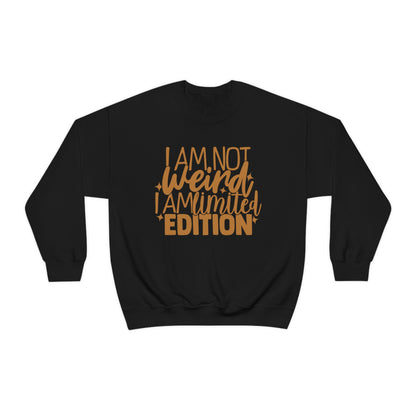 I Am Not Weird I Am Limited Edition Crewneck Sweatshirt