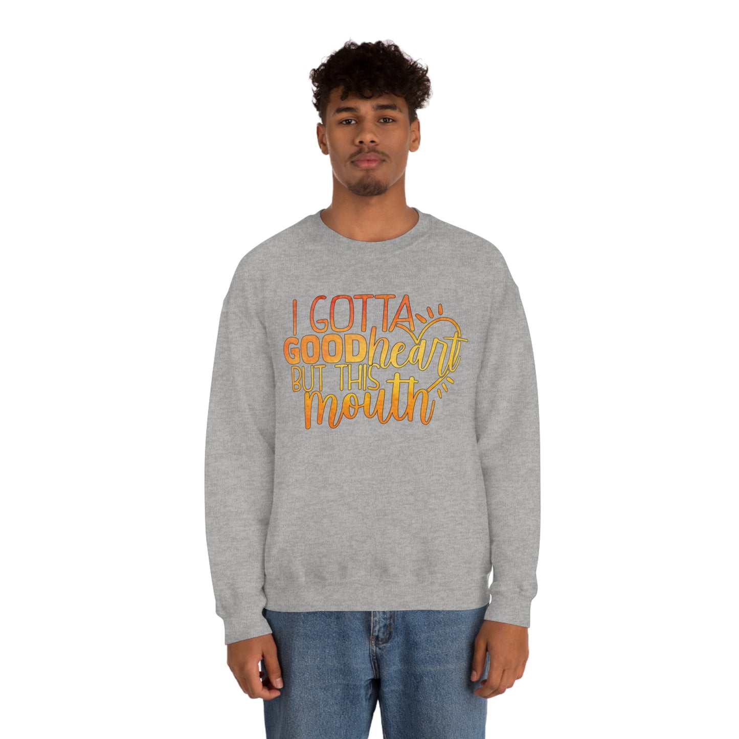 I Gotta Good Heart But This Mouth Crewneck Sweatshirt