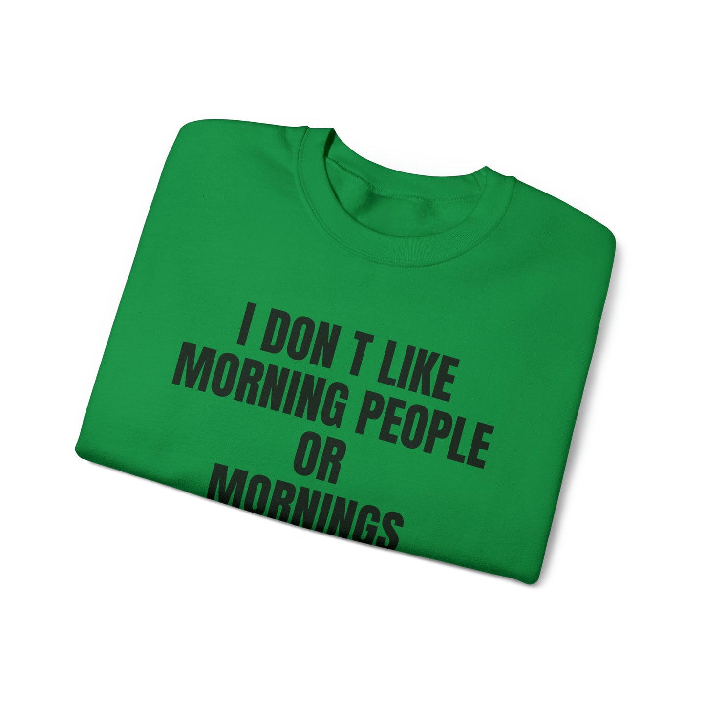 Don't like morning people Crewneck Sweatshirt