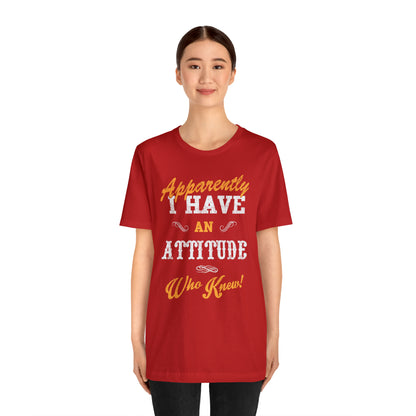 Apparently I Have an Attitude Who Knew! T-Shirt