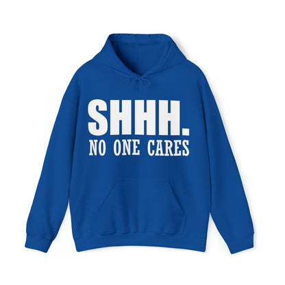 SHHH. NO ONE CARES Hoodie