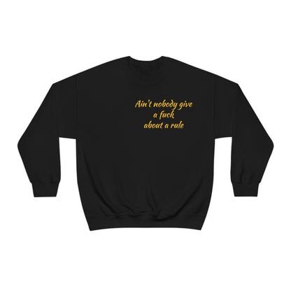 Ain't Nobody Give a F*ck about a Rule Crewneck Sweatshirt