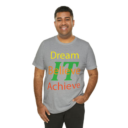 Dream It Believe It Achieve It T-Shirt