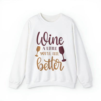 Wine a little it will make you feel better Crewneck Sweatshirt