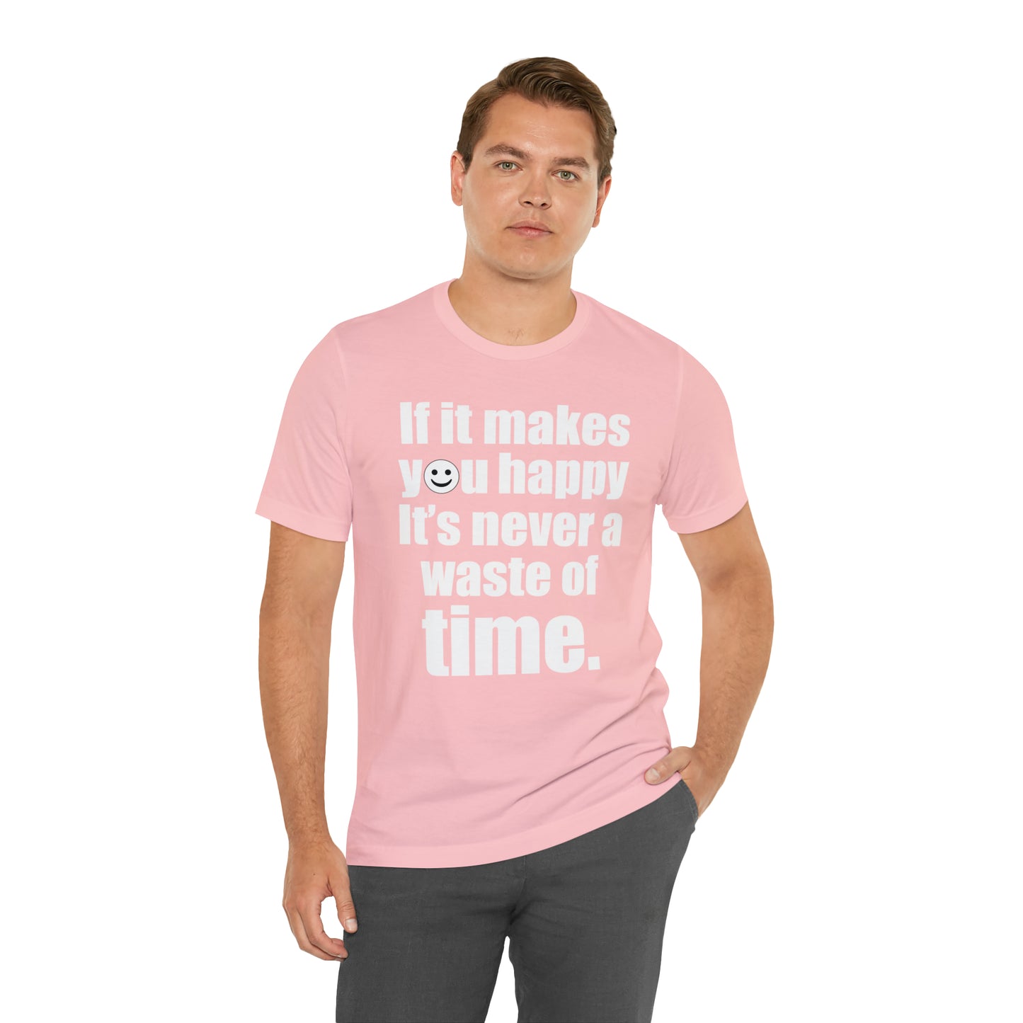 Happiness is not a waste of time T-Shirt