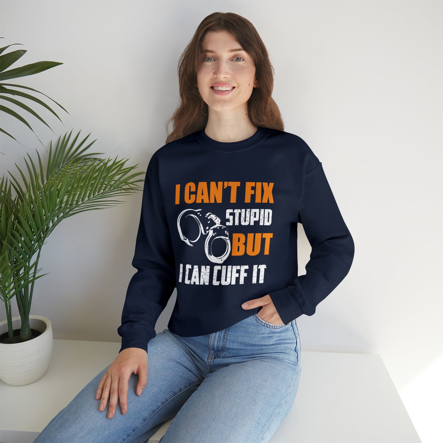 I can't fix stupid but I can cuff it Crewneck Sweatshirt