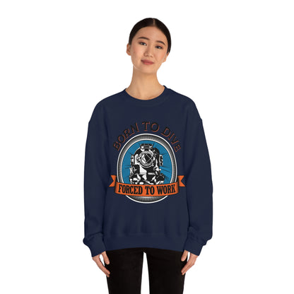 Born to dive force to work Crewneck Sweatshirt