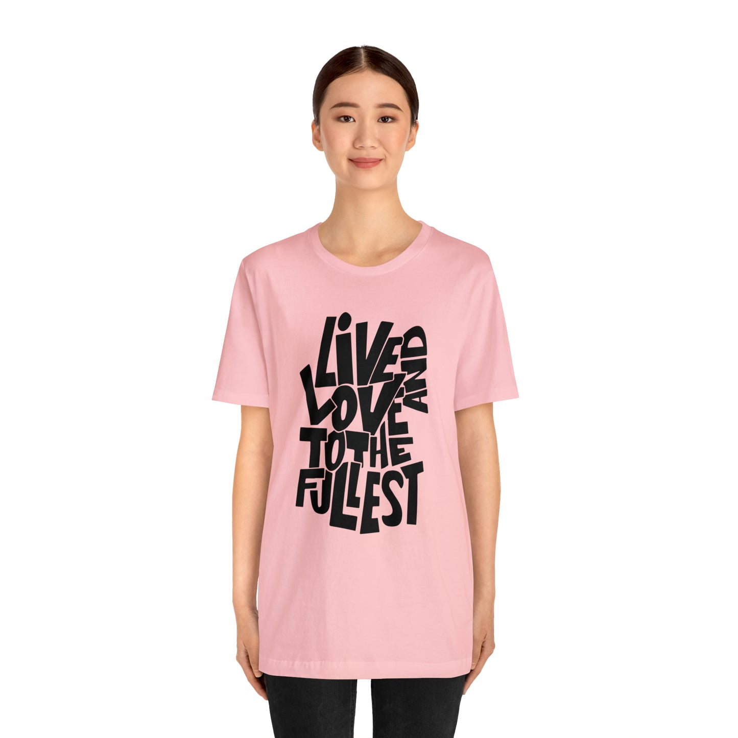 Live and love to the fullest 1 T-Shirt