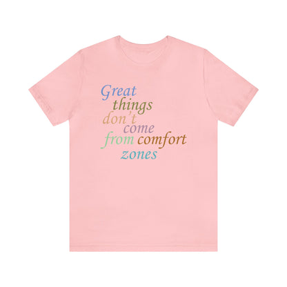 Great things don't come from comfort zone T-Shirt