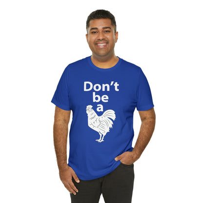 Don't be a chicken T-Shirt