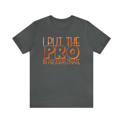 I Put the PRO in Procrastinate T-Shirt