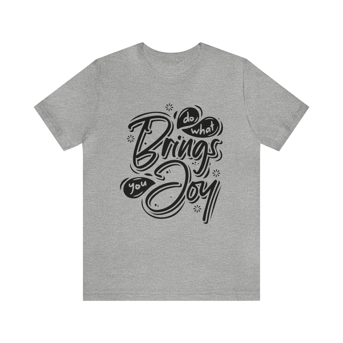 Do what brings you Joy T-Shirt