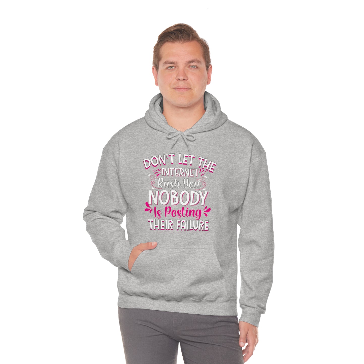 Don't Let the Internet Rush You Nobody Is Posting Their Failure Hoodie