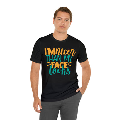 I'm Nicer Than My Face Looks T-Shirt