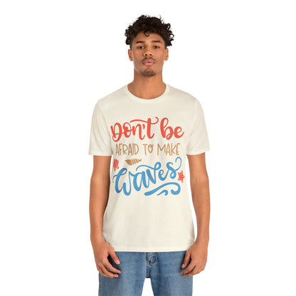 Dont_be_afraid_to_make_waves T-Shirt