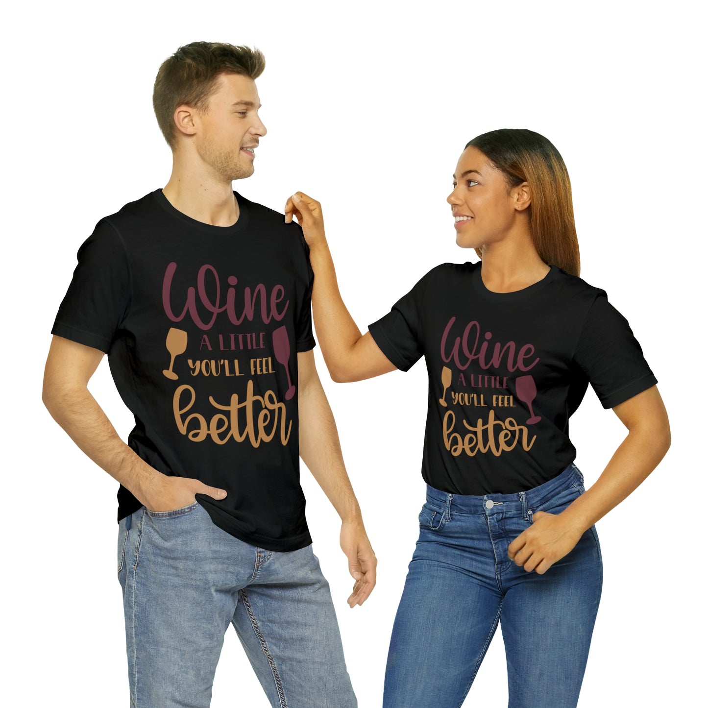 Wine a little it will make you feel better T-Shirt