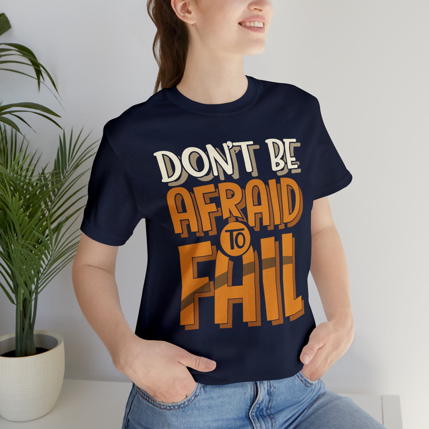 Don't Be Afraid to Fail T-Shirt