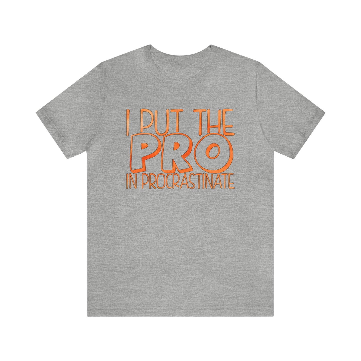 I Put the PRO in Procrastinate T-Shirt