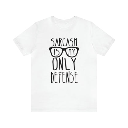 Sarcasm is my Only Defense T-Shirt