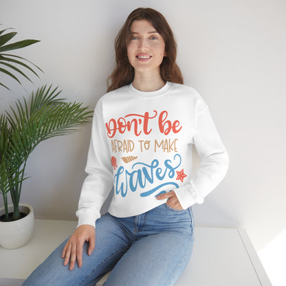 Dont_be_afraid_to_make_waves Crewneck Sweatshirt