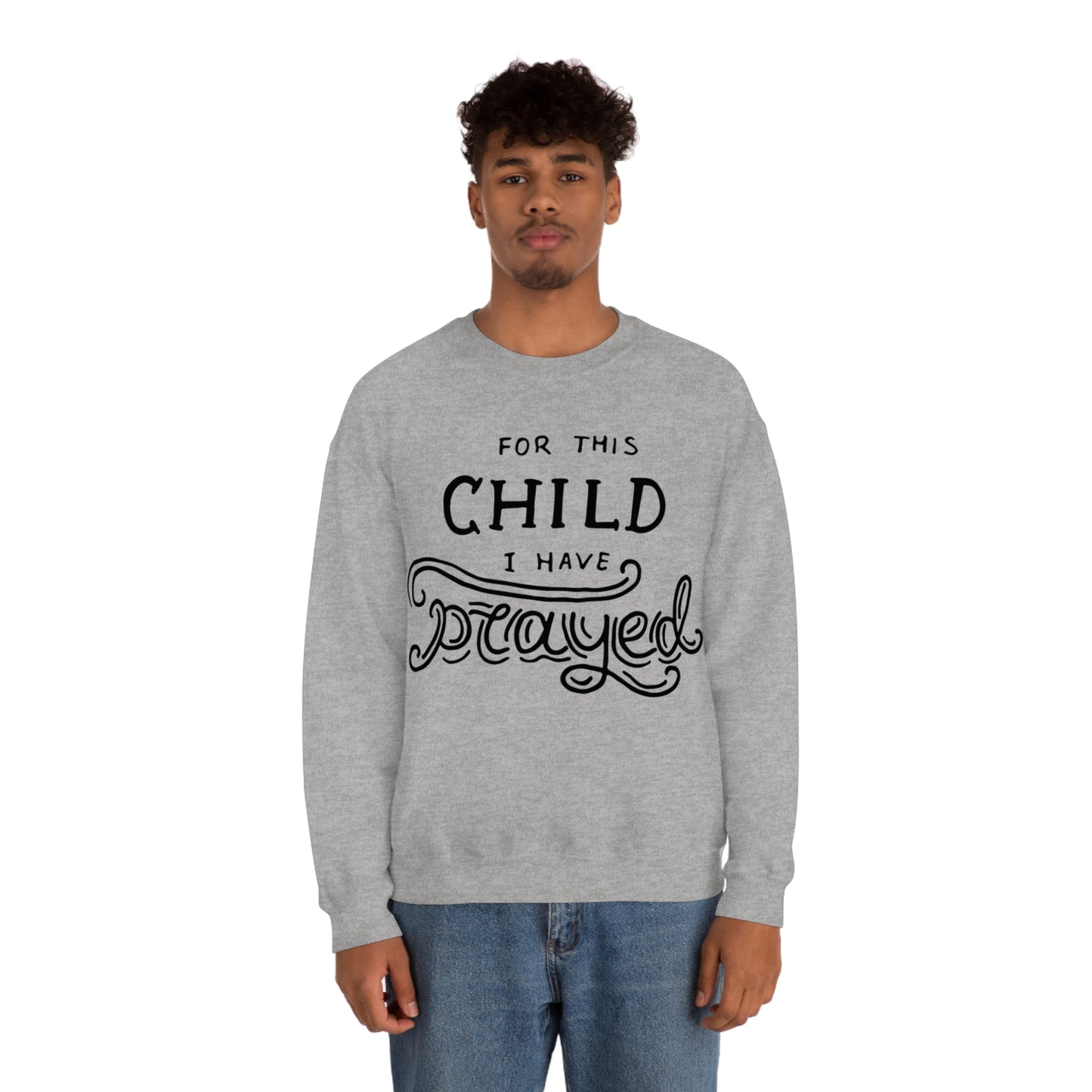 For this child I've prayed Crewneck Sweatshirt