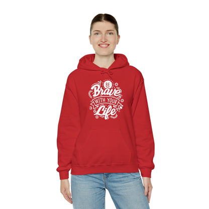 Be brave with your life Hoodie