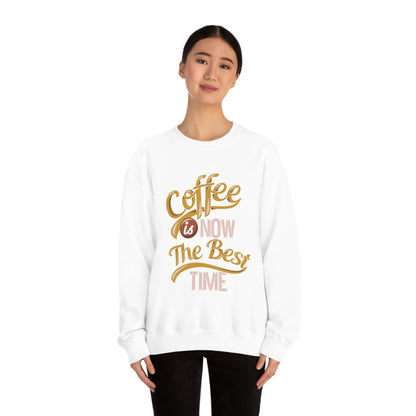 Coffee Is Now The Best Time Crewneck Sweatshirt