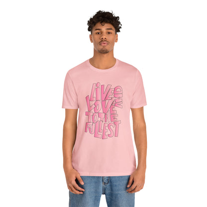 Live and love to the fullest 2 T-Shirt