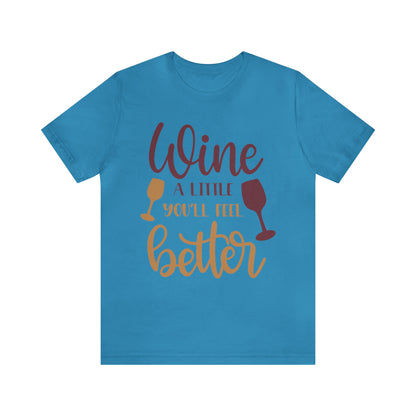 Wine a little it will make you feel better T-Shirt