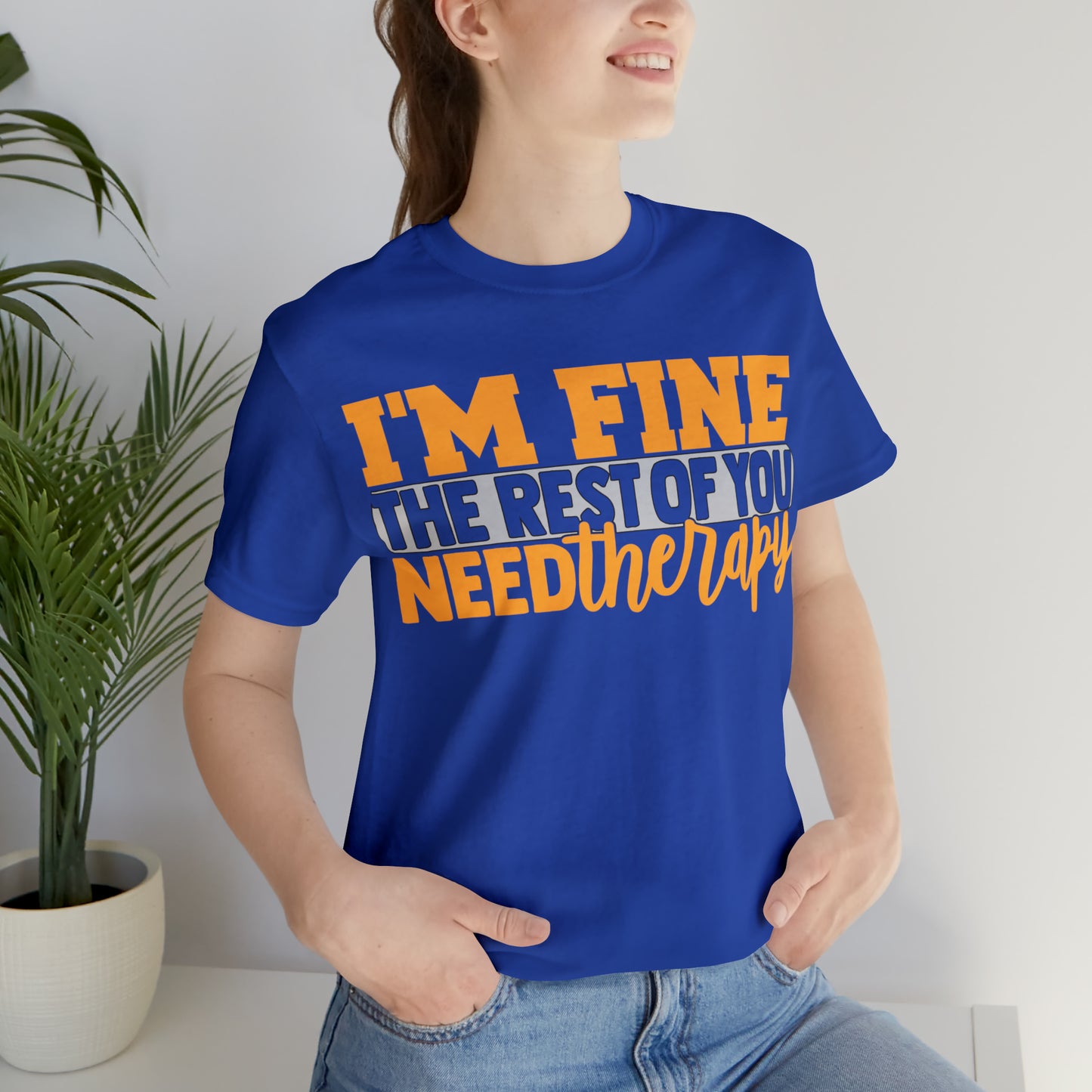 I'm Fine the Rest of You Need Therapy T-Shirt