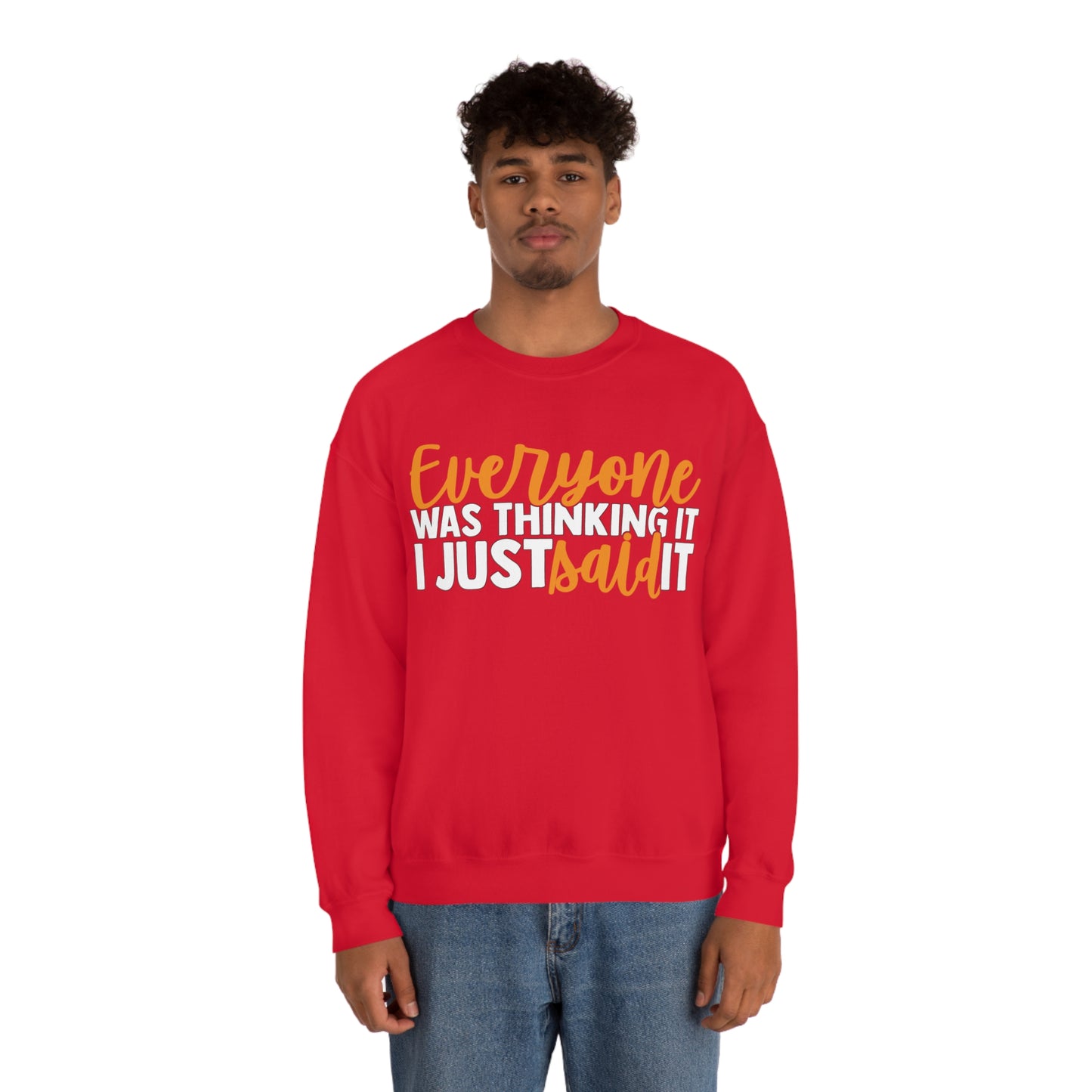 Everyone was Thinking It I Just Said It Crewneck Sweatshirt