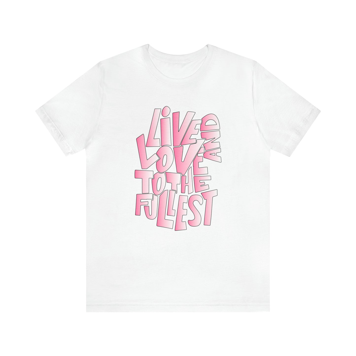 Live and love to the fullest 2 T-Shirt