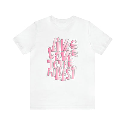 Live and love to the fullest 2 T-Shirt