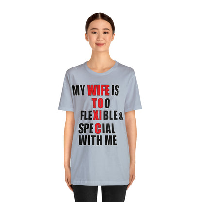 My wife is toxic-flexible & special T-Shirt