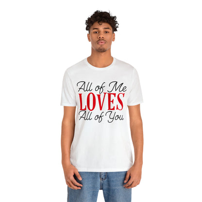 All of me loves all of you T-Shirt