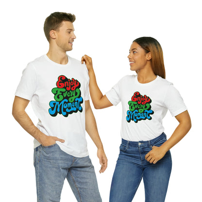 Enjoy every moment Unisex Tee Shirt