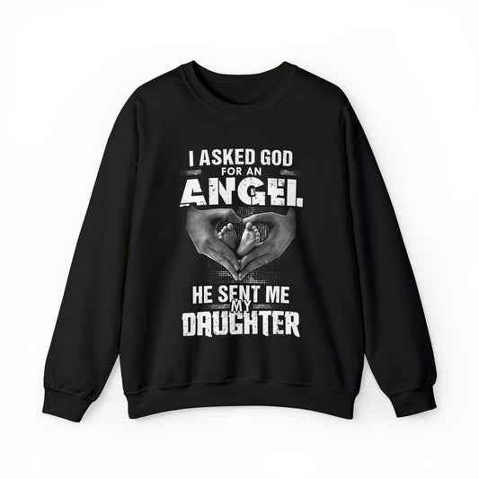 Asked for an Angel God send my Daughter Crewneck Sweatshirt