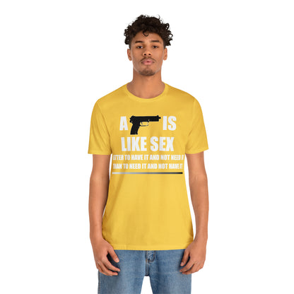 A Gun is Like Sex T-Shirt