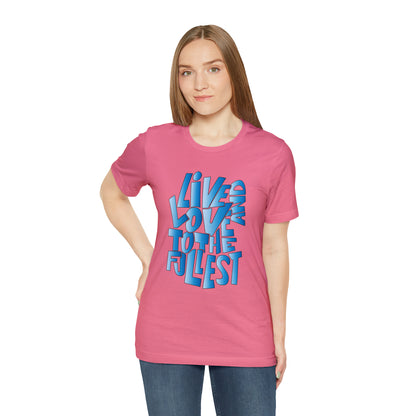 Live and love to the fullest 3 T-Shirt