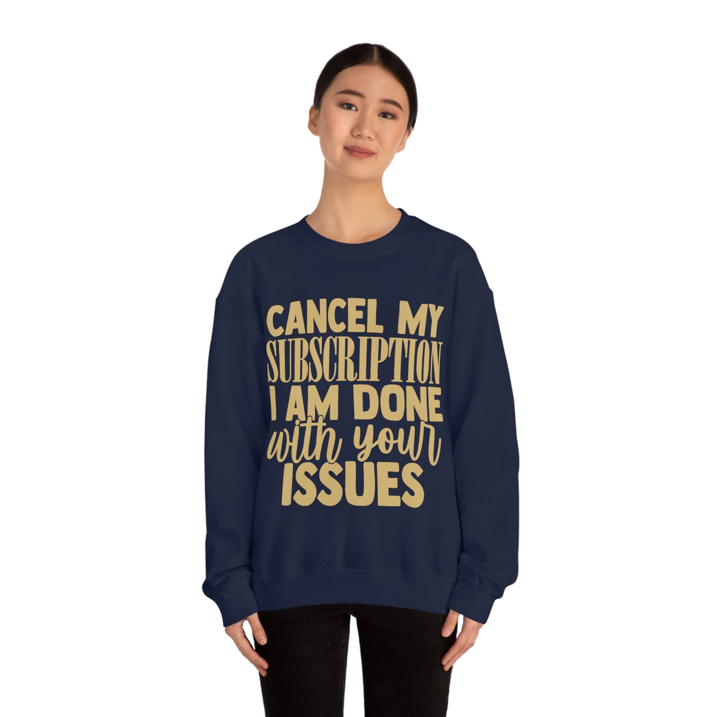 Cancel My Subscription I am Done with Your Issues Crewneck Sweatshirt