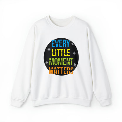 Every little moment matters Crewneck Sweatshirt