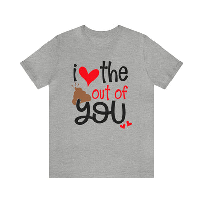 Love the Sxxx out of you T-Shirt