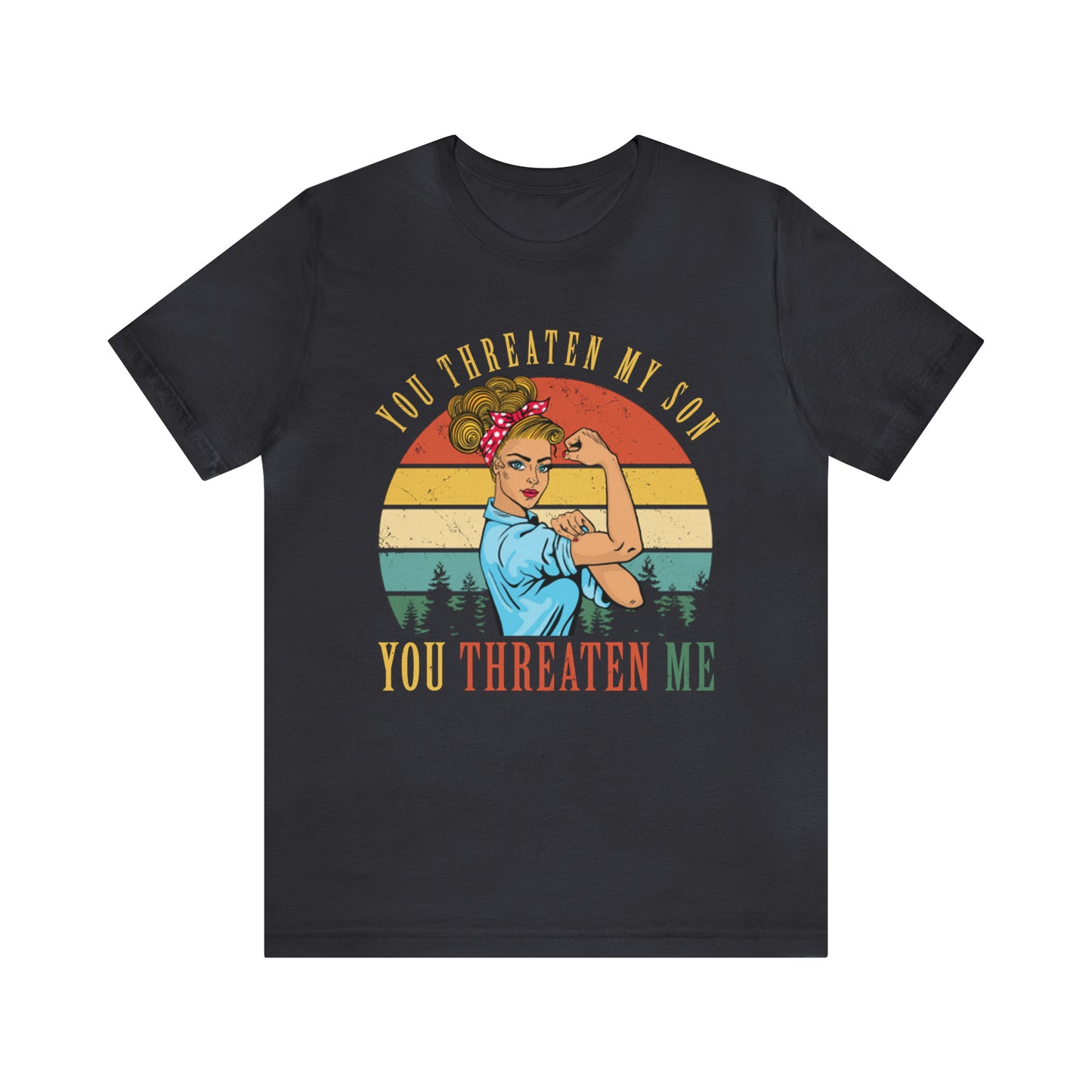 Threaten my son You threaten me T-Shirt