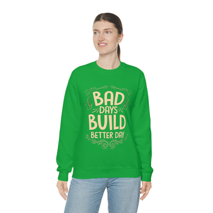 Bad Days Builds Better Day Crewneck Sweatshirt