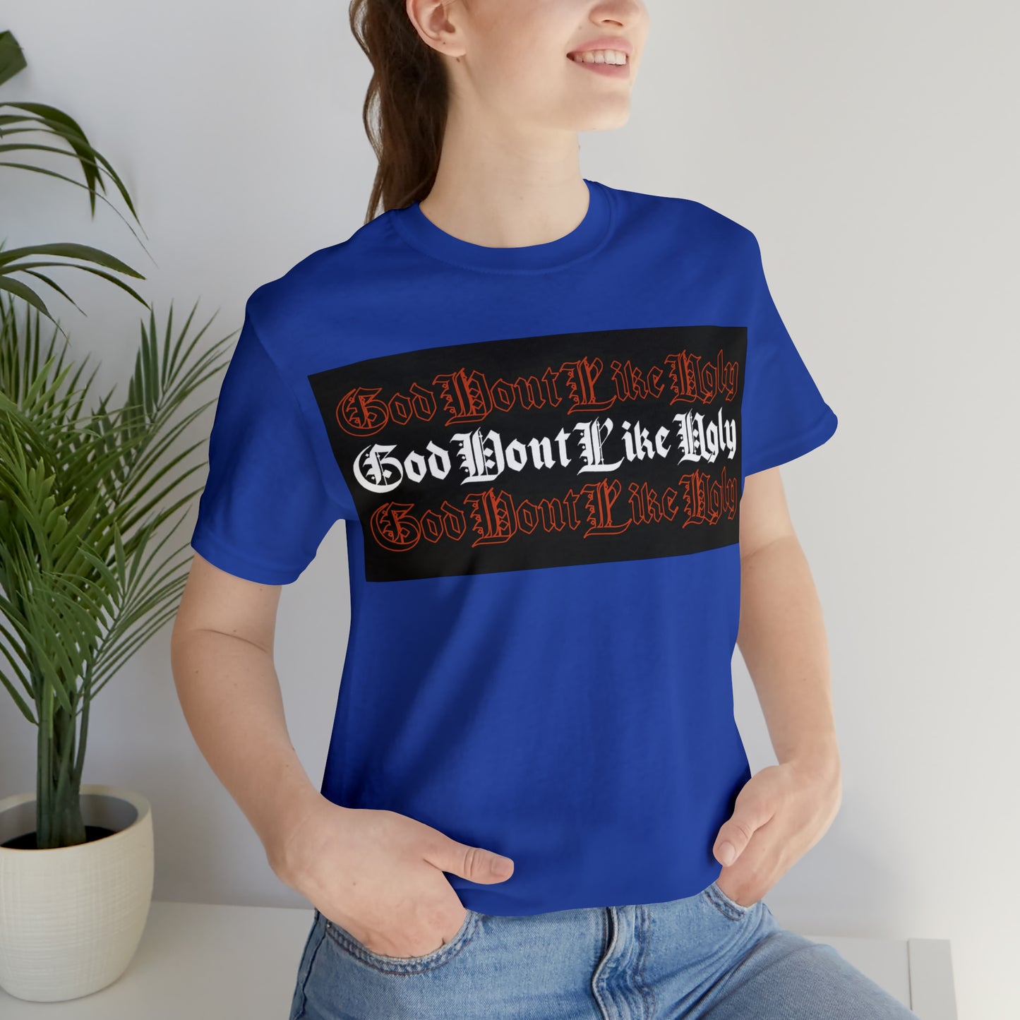 God Don't Like Ugly T-Shirt