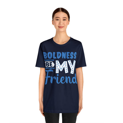 Boldness Be My Friend T-Shirt