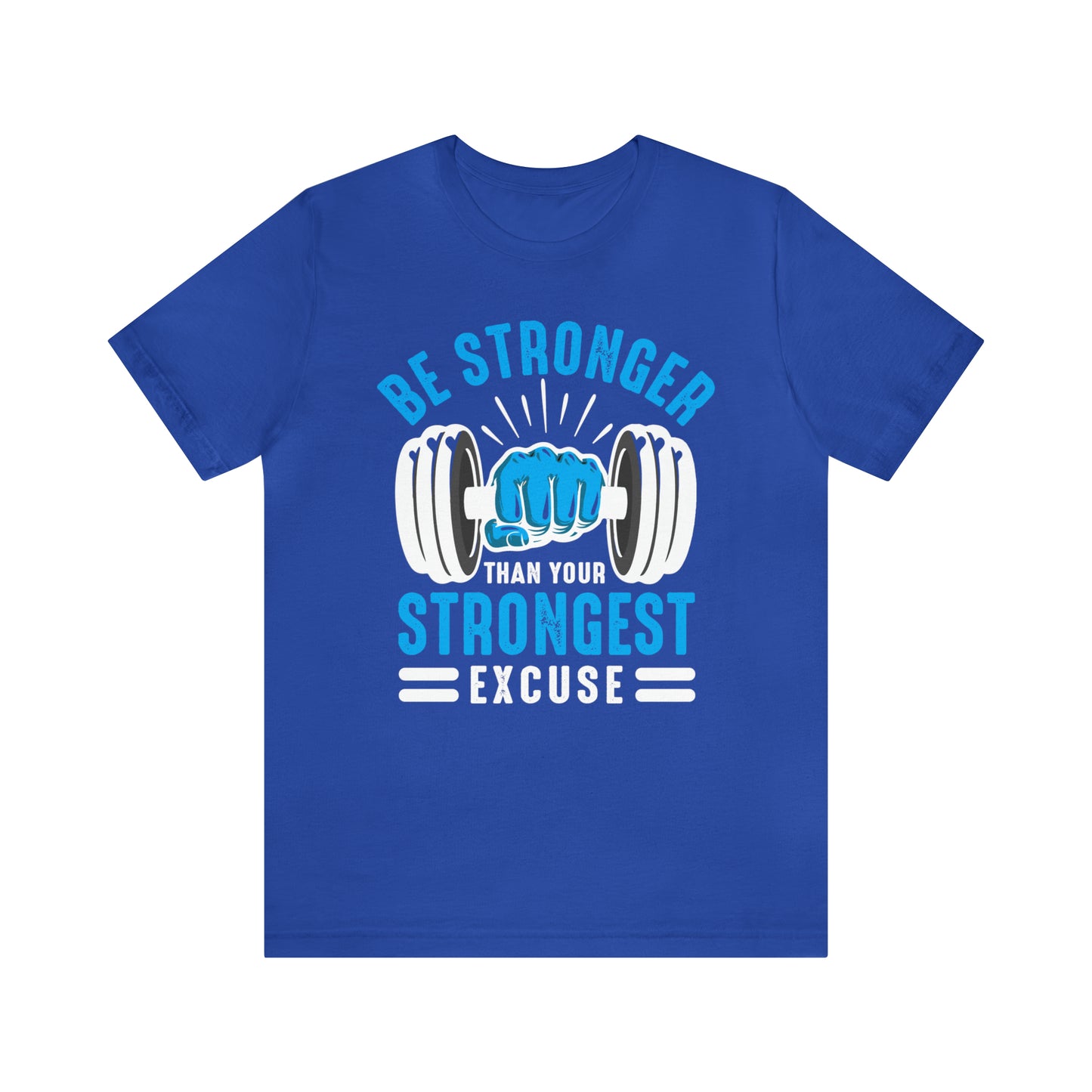 Be Stronger Than Your Strongest Excuse T-Shirt