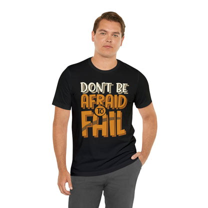 Don't Be Afraid to Fail T-Shirt