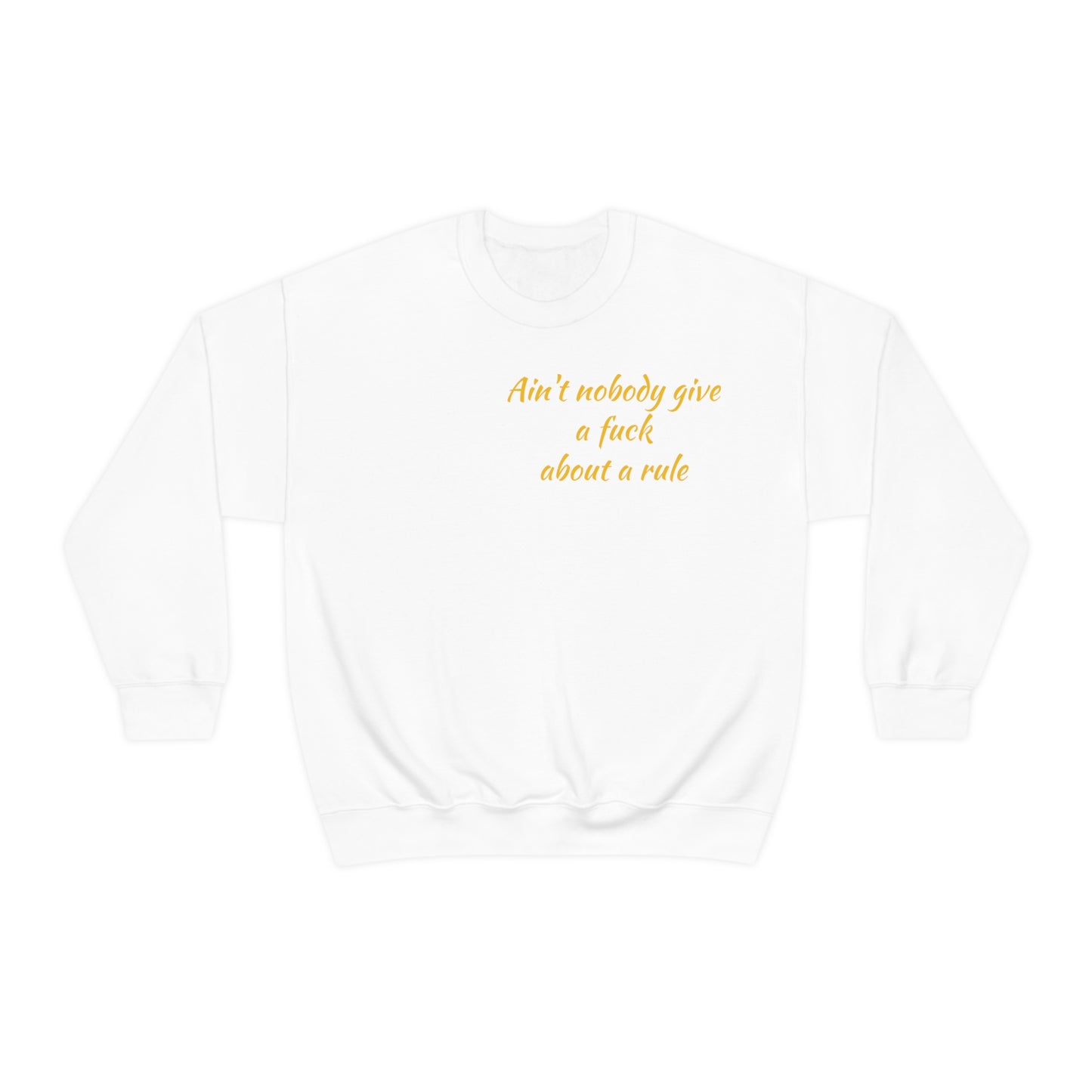 Ain't Nobody Give a F*ck about a Rule Crewneck Sweatshirt