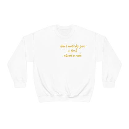 Ain't Nobody Give a F*ck about a Rule Crewneck Sweatshirt